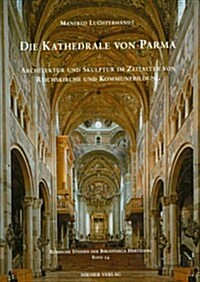 Die Kathedrale Von Parma: Architektur Und Skulptur Im Zeitalter Von Reichskirche Und Kommunebildung (Hardcover)