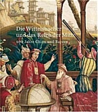 Die Wittelsbacher und das Reich der Mitte: 400 Jahre China und Bayern (Hardcover)