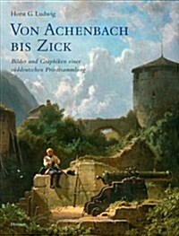 Von Achenbach Bis Zick. Bilder Und Graphiken Einer Sueddeutschen Privatsammlung (Hardcover)