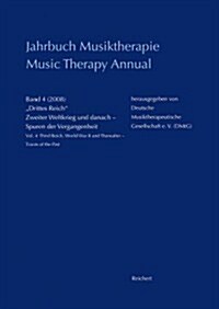 Jahrbuch Musiktherapie / Music Therapy Annual: Band 4 (2008) Drittes Reich, Zweiter Weltkrieg Und Danach - Spuren Der Vergangenheit / Vol. 4 (2008) T (Paperback)