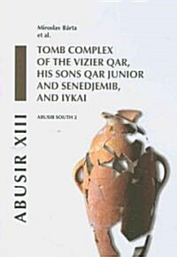 Abusir XIII: Abusir South 2: Tomb Complex of the Vizier Qar, His Sons Qar Junior and Senedjemib and Iykai (Hardcover)
