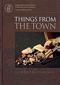 Things from the Town: Artefacts and Inhabitants in Viking-Age Kaupang (Hardcover)