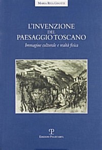 LInvenzione del Paesaggio Toscano: Immagine Culturale E Realta Fisica (Paperback)