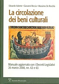 La Circolazione Dei Beni Culturali: Manuale Aggiornato Con I Decreti Legislativi 26 Marzo 2008, NN. 62 E 63 (Paperback)