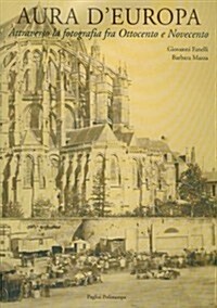 Aura DEuropa: Attraverso La Fotografia Fra Ottocento E Novecento (Hardcover)