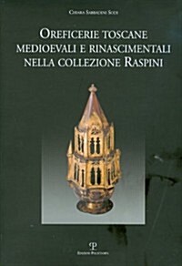 Oreficerie Toscane Medioevali E Rinascimentali Nella Collezione Raspini (Hardcover)