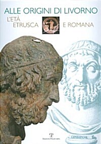 Alle Origini Di Livorno: LEta Etrusca E Romana (Paperback)