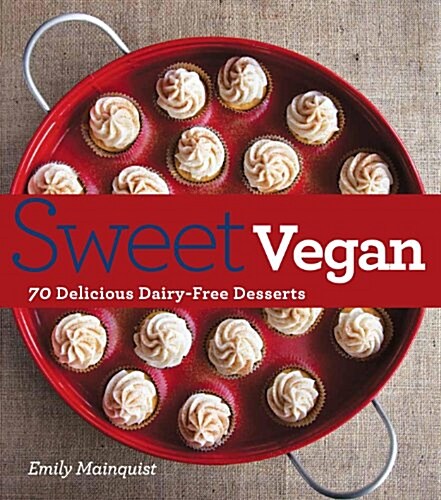 Sweet Vegan : 70 Delicious, Dairy-Free Desserts (Paperback)