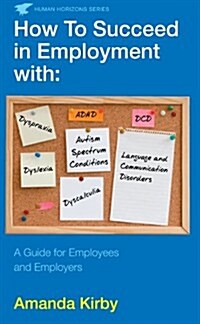 How to Succeed in Employment with Specific Learning Difficulties : A Guide for Employees and Employers (Paperback)