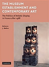 The Museum Establishment and Contemporary Art : The Politics of Artistic Display in France After 1968 (Paperback)