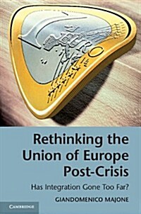 Rethinking the Union of Europe Post-crisis : Has Integration Gone Too Far? (Paperback)