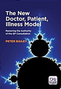 The New Doctor, Patient, Illness Model : Restoring the Authority of the GP Consultation (Paperback)