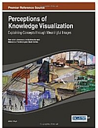 Perceptions of Knowledge Visualization: Explaining Concepts Through Meaningful Images (Hardcover)