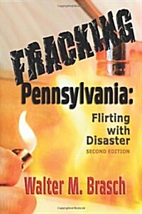 Fracking Pennsylvania: Flirting with Disaster (Paperback, 2, New Content)