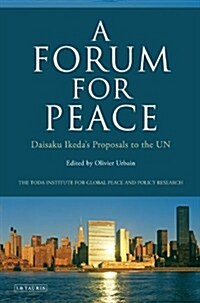 A Forum for Peace : Daisaku Ikedas Proposals to the UN (Paperback)