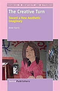 The Creative Turn: Toward a New Aesthetic Imaginary (Paperback)