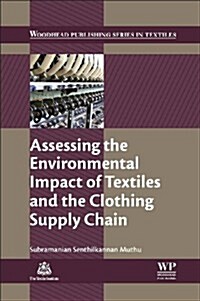 Assessing the Environmental Impact of Textiles and the Clothing Supply Chain (Hardcover)