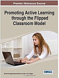 Promoting Active Learning Through the Flipped Classroom Model (Hardcover, 1 edition)