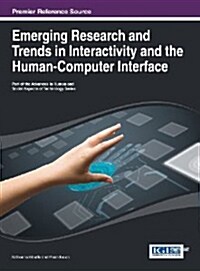 Emerging Research and Trends in Interactivity and the Human-Computer Interface (Hardcover, 1 edition)