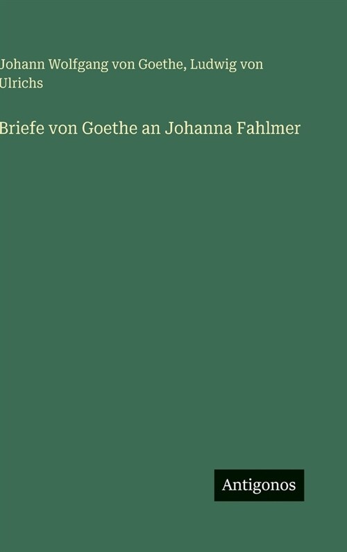 Briefe von Goethe an Johanna Fahlmer (Hardcover)