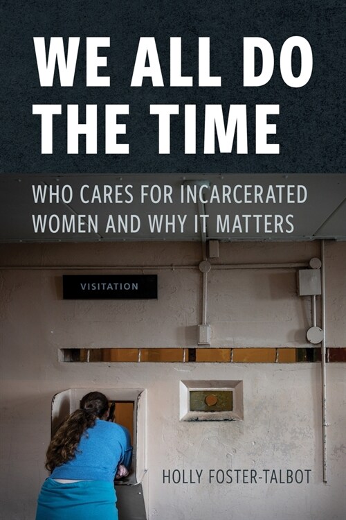 We All Do the Time: Who Cares for Incarcerated Women and Why It Matters (Paperback)