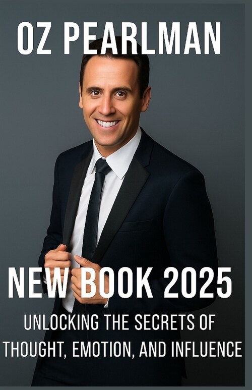 Oz Pearlman New book 2025: Unlocking the Secrets of Thought, Emotion, and Influence (Paperback)