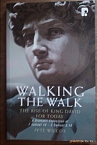 Walking the Walk: A Dramatic Exposition of 1 Samuel 16 - 2 Samuel 5:10 : The Rise of King David for Today (Paperback)