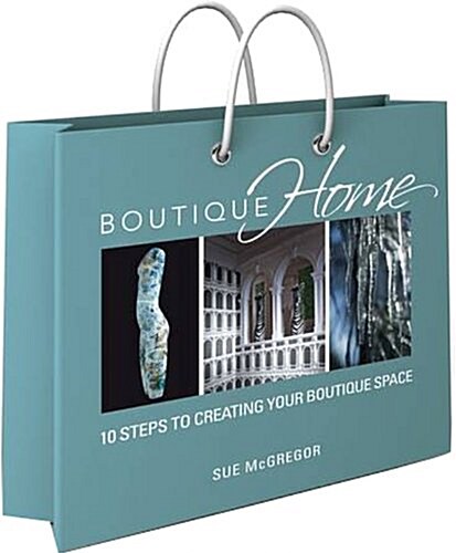 Boutique Home : 10 Steps to Creating Your Boutique Space (Paperback)