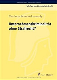 Unternehmenskriminalit? Ohne Strafrecht (Hardcover)