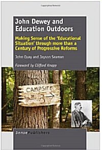 John Dewey and Education Outdoors: Making Sense of the educational Situation Through More Than a Century of Progressive Reforms (Paperback)