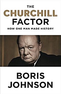 The Churchill Factor: How One Man Made History (Hardcover)