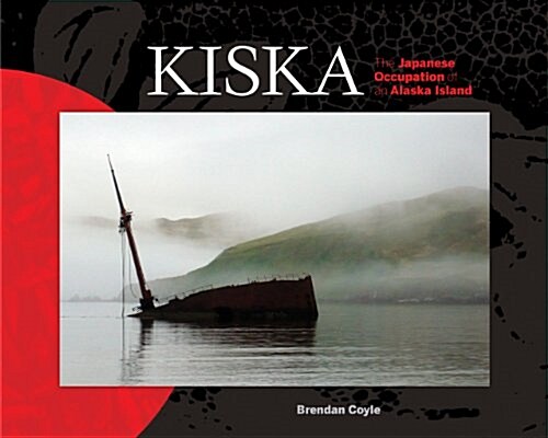 Kiska: The Japanese Occupation of an Alaska Island (Hardcover)