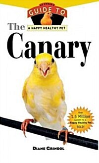 The Canary: An Owners Guide to a Happy Healthy Pet (Hardcover)