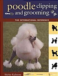 Poodle Clipping and Grooming: The International Reference (Paperback, 3)