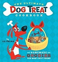 The Ultimate Dog Treat Cookbook: Homemade Goodies for Mans Best Friend (Paperback)