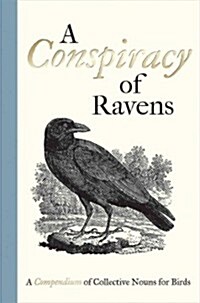 A Conspiracy of Ravens : A Compendium of Collective Nouns for Birds (Hardcover)