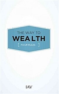 The Way to Wealth: Four Rules (Paperback)