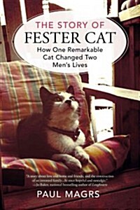 The Story of Fester Cat: How One Remarkable Cat Changed Two Mens Lives (Paperback)