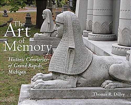 The Art of Memory: Historic Cemeteries of Grand Rapids, Michigan (Hardcover)