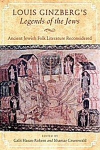 Louis Ginzbergs Legends of the Jews: Ancient Jewish Folk Literature Reconsidered (Hardcover)