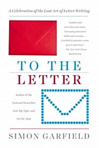 To the Letter: A Celebration of the Lost Art of Letter Writing (Paperback)