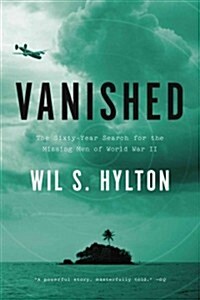 Vanished: The Sixty-Year Search for the Missing Men of World War II (Paperback)