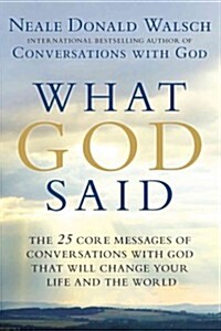 What God said  : the 25 core messages of conversations with God that will change your life and the world