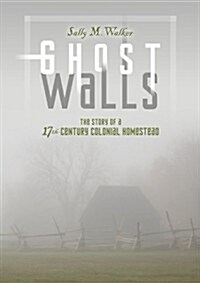 Ghost Walls: The Story of a 17th-Century Colonial Homestead (Hardcover)