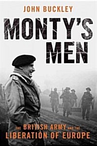 Montys Men: The British Army and the Liberation of Europe (Paperback)