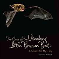 [중고] The Case of the Vanishing Little Brown Bats: A Scientific Mystery (Library Binding)