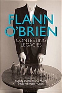 Flann O Brien: Contesting Legacies (Hardcover)