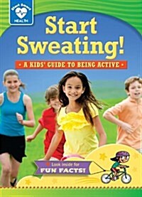 Start Sweating!: A Kids Guide to Being Active (Library Binding)