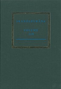 The Skandapurāṇa Volume Iib: Adhyāyas 31-52. the Vāhana and Naraka Cycles (Hardcover)