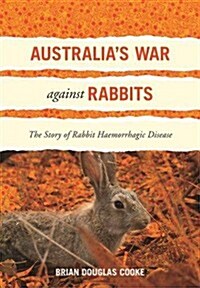 Australias War Against Rabbits: The Story of Rabbit Haemorrhagic Disease (Paperback)